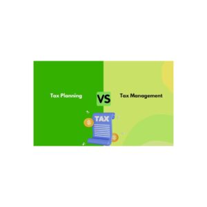 Difference between Tax planning and Tax management 