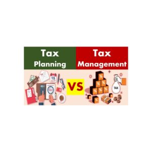 Difference between Tax planning and Tax management 